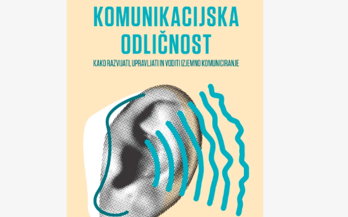 Izšla je knjiga »Komunikacijska odličnost: Kako razvijati, upravljati in voditi izjemno komuniciranje«